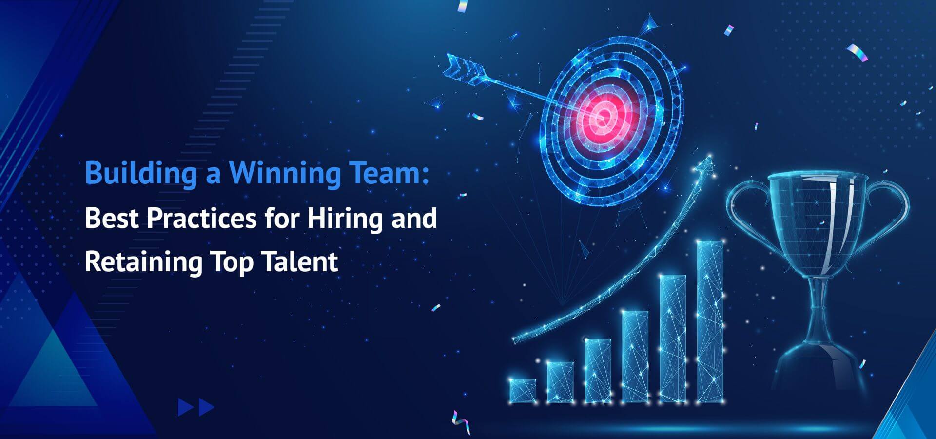 Building a Winning Team: Best Practices for Hiring and Retaining Top Talent 